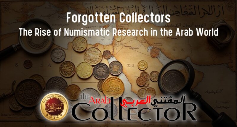 Forgotten Collectors: The Rise of Numismatic Research in the Arab World
